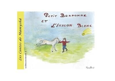 Petit bonhomme et l'étalon blanc : un conte de Mamyshâ