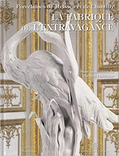 La fabrique de l'extravagance : porcelaines de Meissen et de Chantilly : [exposition, Domaine de Chantilly, Musée Condé, 5 septembre 2020-3 janvier 2021]