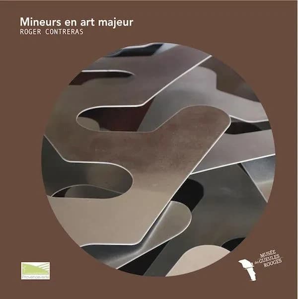 Mineurs en art majeur : Roger Contreras : [exposition, Tourves, 1er juillet-15 décembre 2017], Musée des Gueules rouges
