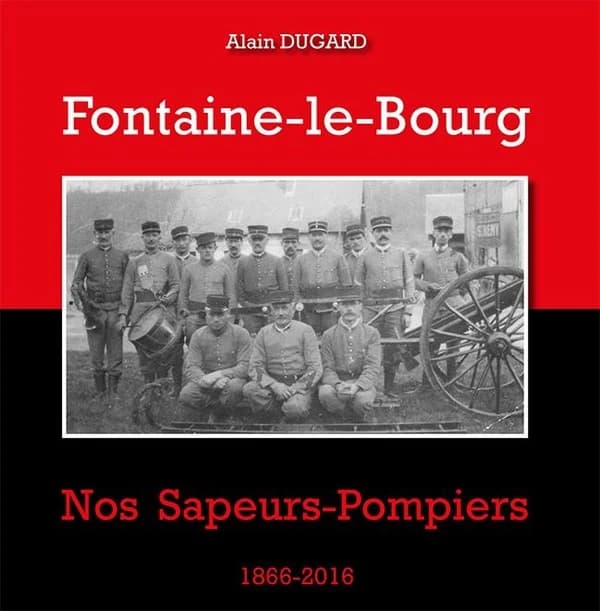 Fontaine-le-Bourg, nos sapeurs-pompiers, 1866-2016