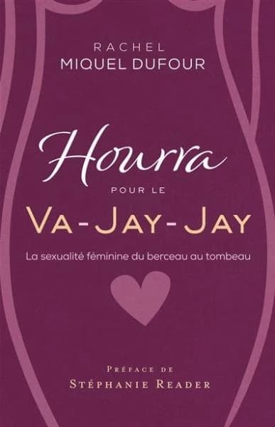 Hourra pour le Va-Jay-Jay ! : la sexualité féminine du berceau au tombeau