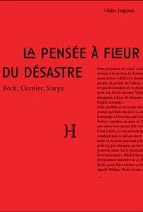 La pensée à fleur du désastre : Beck, Curnier et Surya : essai