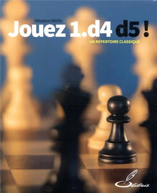 Jouez 1.d4 d5 ! : un répertoire classique