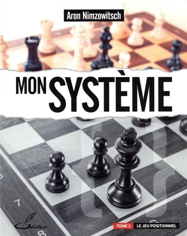 Mon système. Tome 2, Le jeu positionnel (Nouvelle traduction française de Christian Bauer) Aron Nimzowitsch ; traduit de l'allemand par Christian Bauer