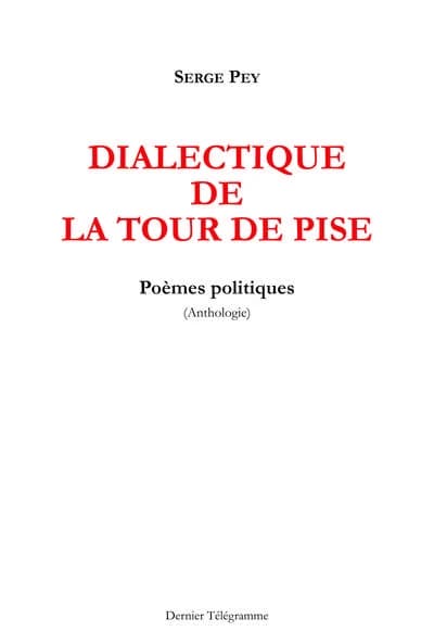 Dialectique de la tour de Pise : poèmes politiques (anthologie) (Nouvelle éd. revue et augmentée) Serge Pey