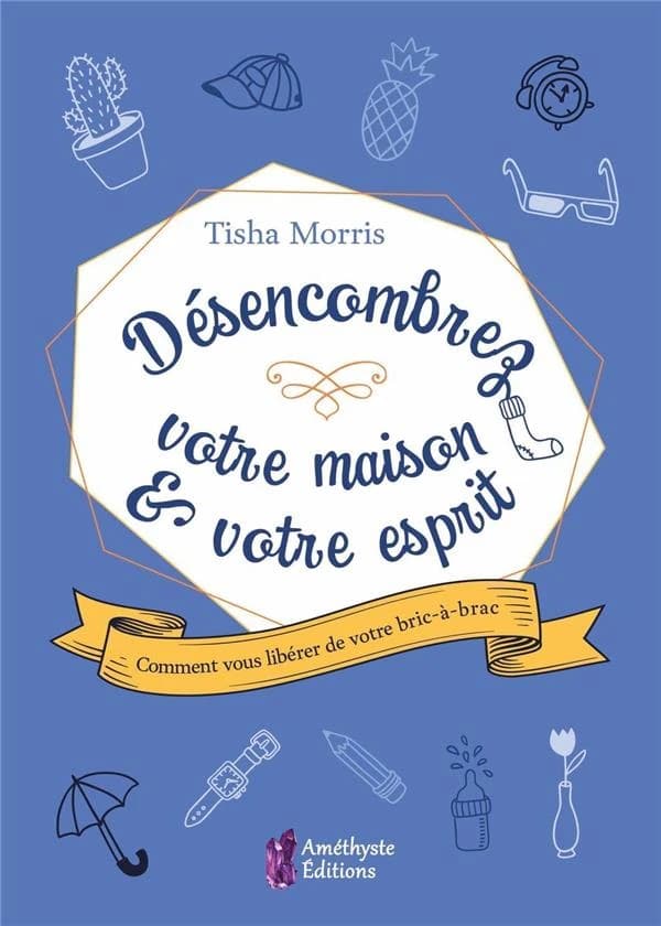 Désencombrez votre maison et votre esprit ; comment votre bric-à-brac vous étouffe