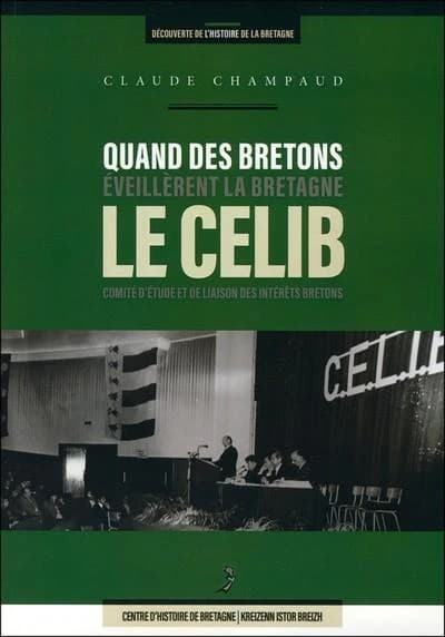 Quand des Bretons éveillèrent la Bretagne, le CELIB : Comité d'étude et de liaison des intérêts bretons