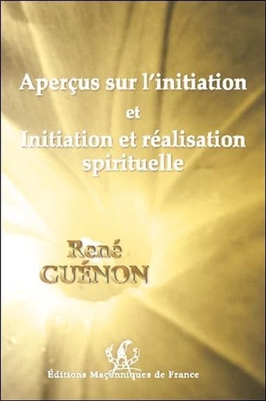 Aperçus sur l'initiation ; et Initiation et réalisation spirituelle