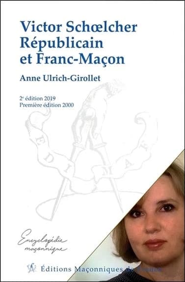 Victor Schoelcher, républicain et franc-maçon (2e éd.) Anne Ulrich-Girollet
