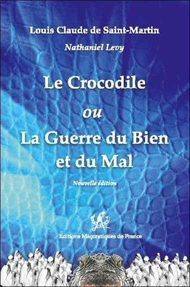 Le crocodile ou La guerre du bien et du mal (Nouvelle éd.) Louis-Claude de Saint-Martin ; [présenté et édité par] Nathaniel Lévy