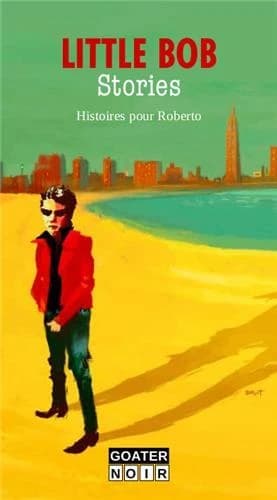 Little Bob stories : histoires pour Roberto (Nouvelle éd. enrichie) Jean-Luc Pouy, Alain Feydri, Serguei Dounovetz... [et al.]