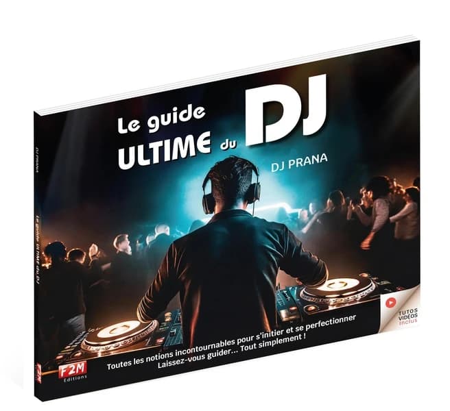 Le guide ultime du DJ : toutes les notions incontournables pour s'initier et se perfectionner, laissez-vous guider, tout simplement, tutos vidéos inclus