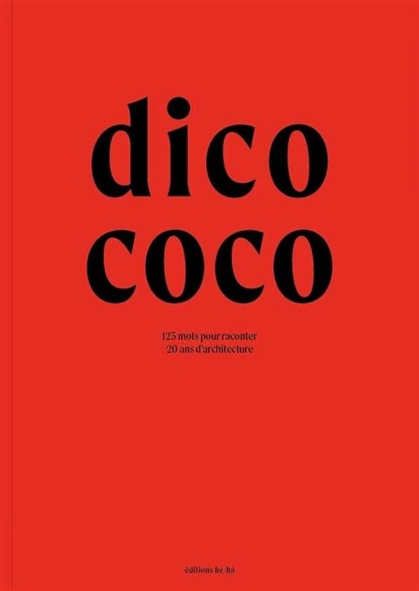 Dico Coco : 125 mots pour raconter 20 ans d'architecture