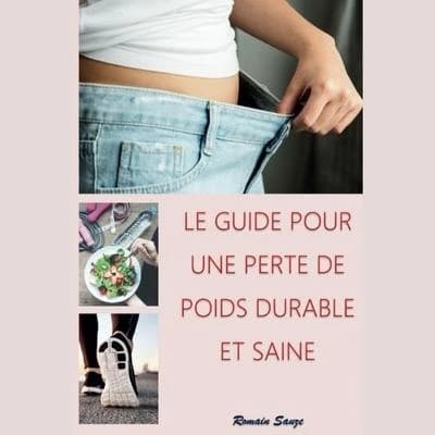 Le Guide Pour Une Perte de Poids Durable Et Saine