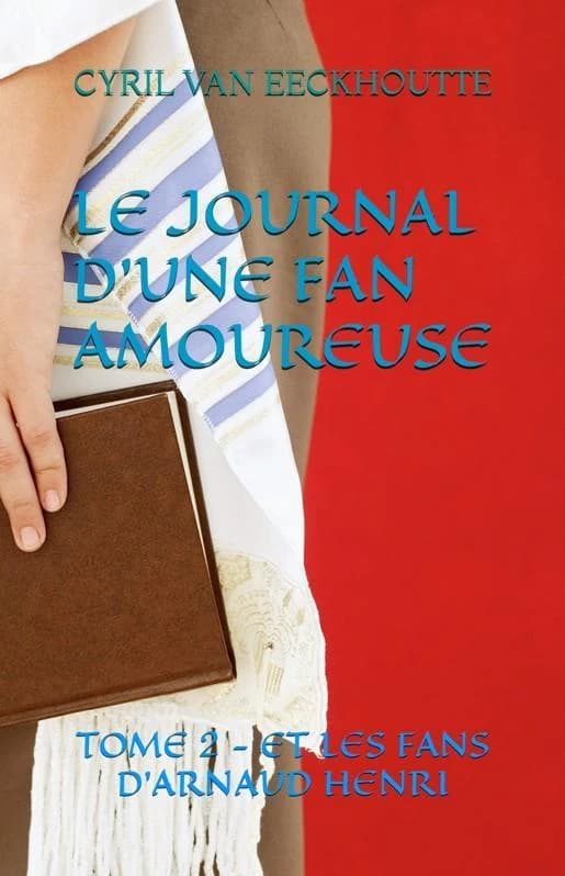 Le journal d'une fan amoureuse Tome 2 : et les fans d'Arnaud Henri