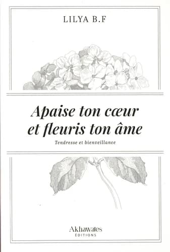 Apaise ton coeur et fleuris ton âme. Tendresse et bienveillance