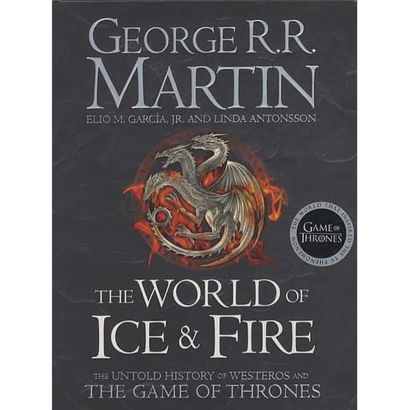 The World of Ice and Fire  - The Untold History of Westeros and The Game of Thrones