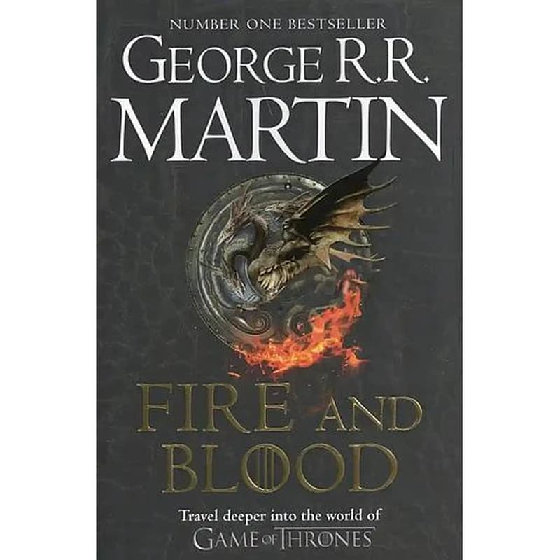 FIRE AND BLOOD: 300 YEARS BEFORE A GAME OF THRONES (A TARGARYEN HISTORY)