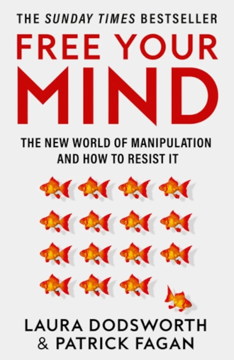 Free Your Mind : The New World of Manipulation and How to Resist It