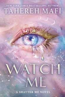 Watch Me : A Shatter Me Novel