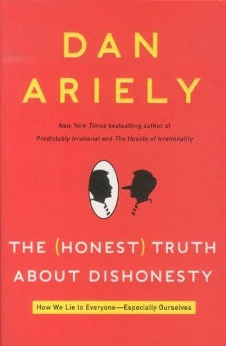 The (honest) truth about dishonesty : how we lie to everyone-especially ourselves