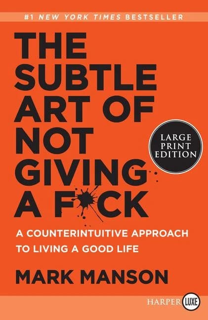 The Subtle Art of Not Giving a Fuck : A Counterintuitive Approach to Living a Good Life