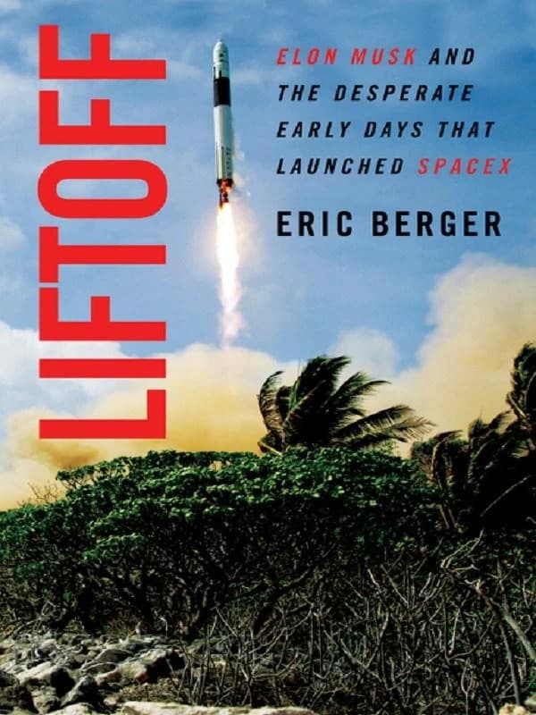 Liftoff : The Desperate Early Days of SpaceX, and the Launching of a New Era