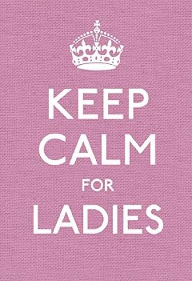 KEEP CALM FOR LADIES