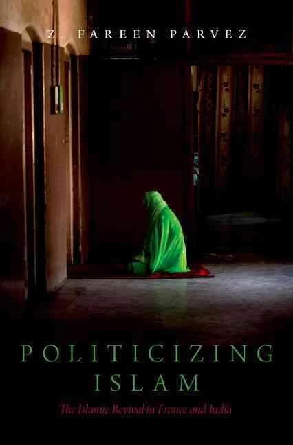 Politicizing Islam : the Islamic revival in France and India