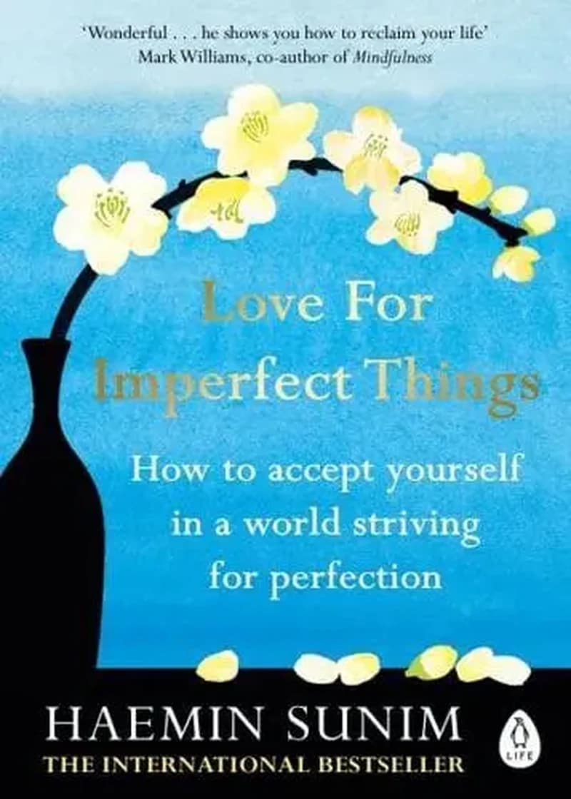 Love for Imperfect Things : The Sunday Times Bestseller : How to Accept Yourself in a World Striving for Perfection