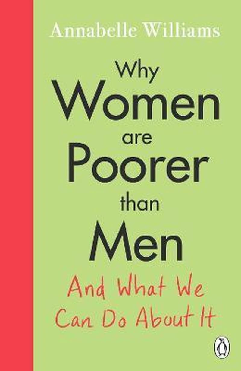 WHY WOMEN ARE POORER THAN MEN AND WHAT WE CAN DO ABOUT IT