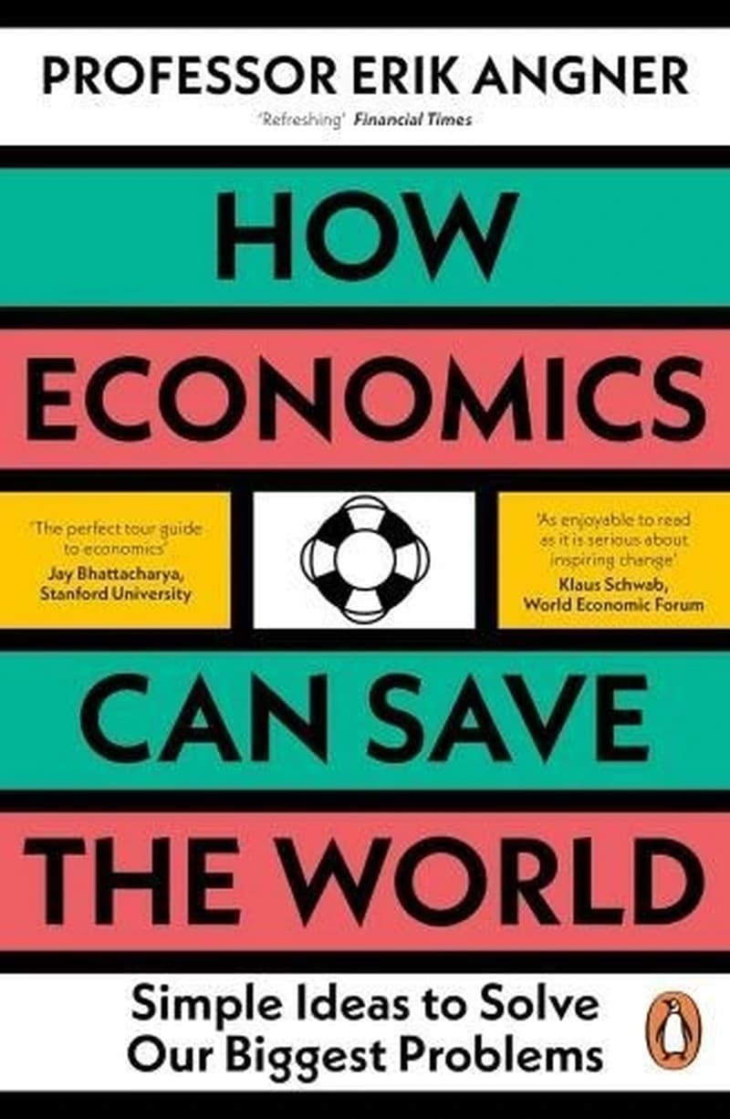 How Economics can save the World - Simple Ideas to Solve Our Biggest Problems