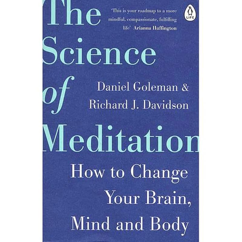 Science of Meditation : How to Change Your Brain, Mind and Body