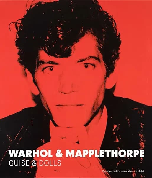 Warhol & Mapplethorpe : guise & dolls : [exhibition, Hartford, Connecticut, Wadsworth atheneum museum of art, October 17, 2015 - January 24, 2016]