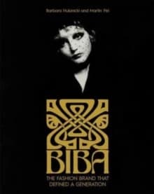 Biba : The Fashion Brand That Defined a Generation