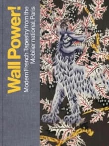 Wall Power ! : Modern French Tapestry from the Mobilier national, Paris