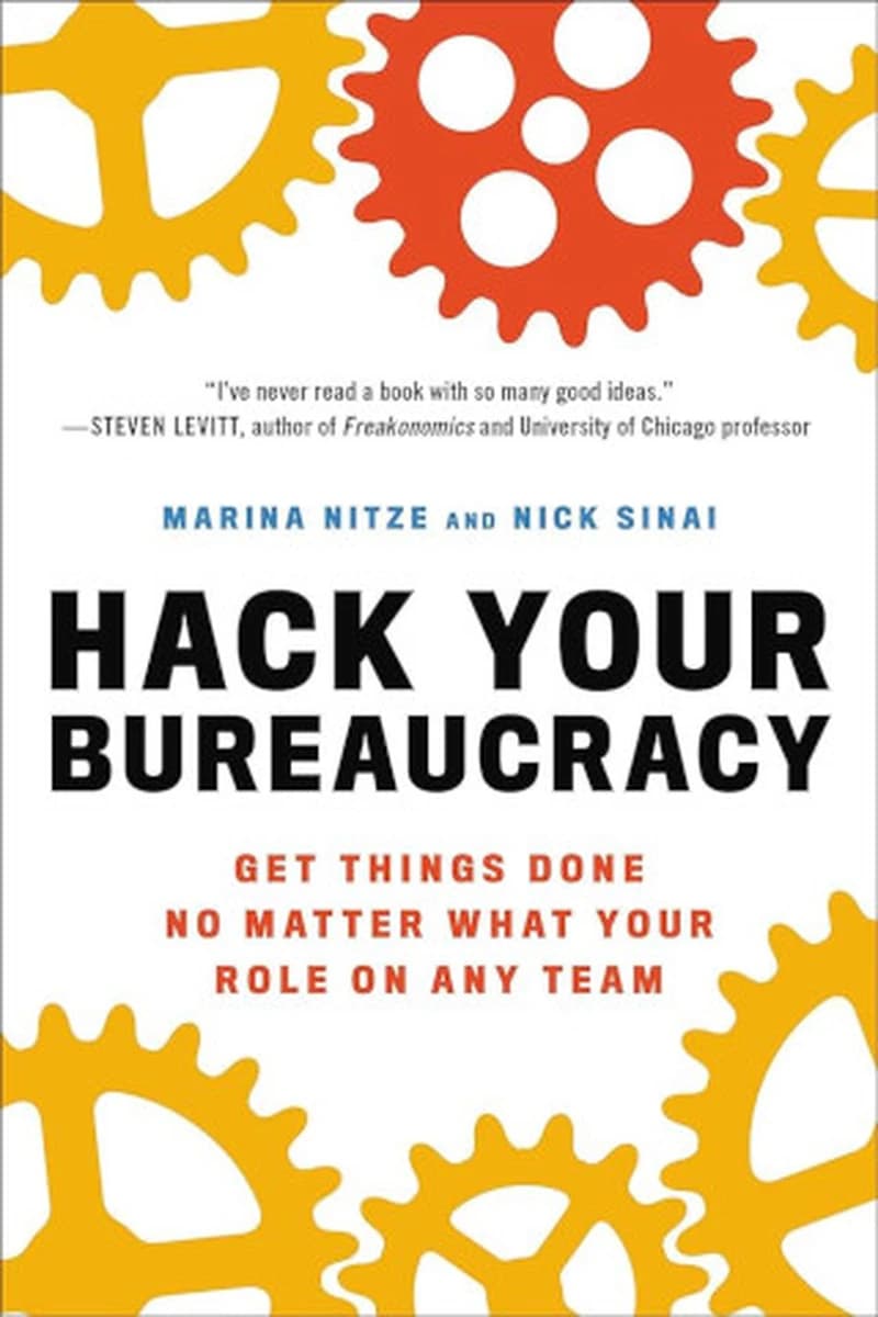 Hack Your Bureaucracy : Get Things Done No Matter What Your Role on Any Team