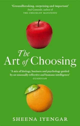 The Art Of Choosing. The Decisions We Make Everyday of our Lives, What They Say About Us and How We Can Improve Them