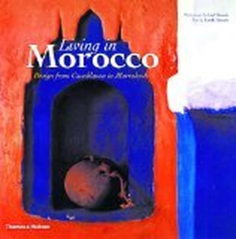 LIVING IN MOROCCO : DESIGN FROM CASABLANCA TO MARRAKESHT