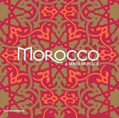MOROCCO A SENSE OF PLACE