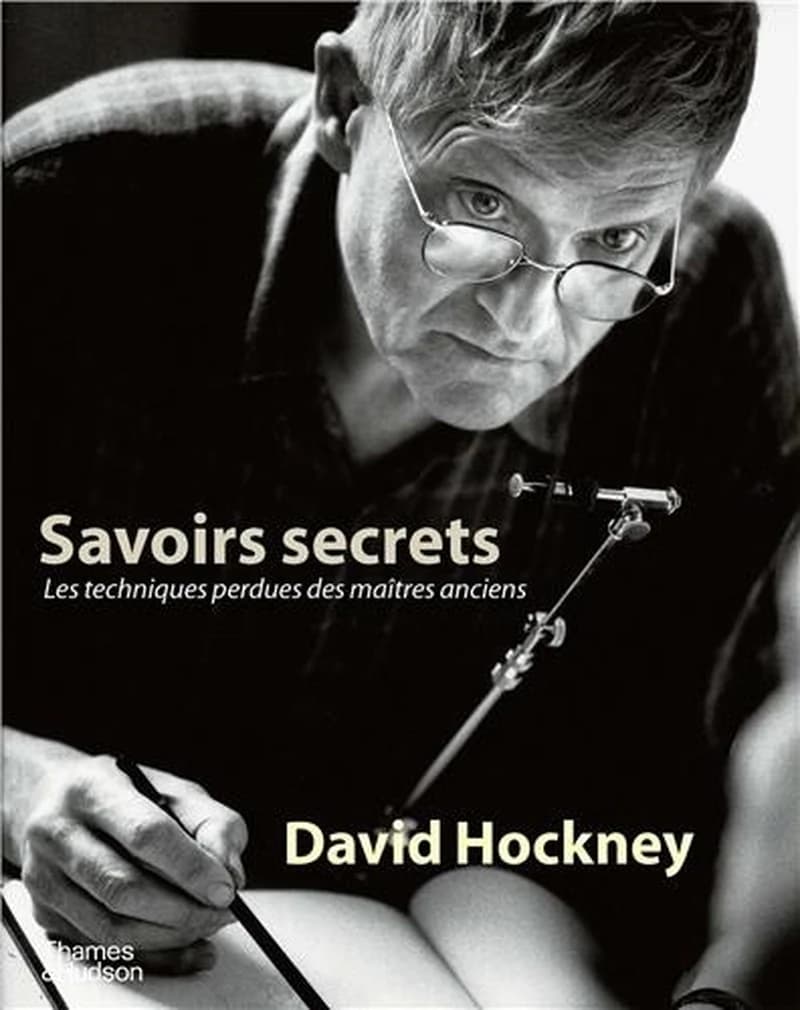 Savoirs secrets : les techniques perdues des maîtres anciens (Éd. augmentée) David Hockney ; traduit de l'anglais par Pierre Saint-Jean