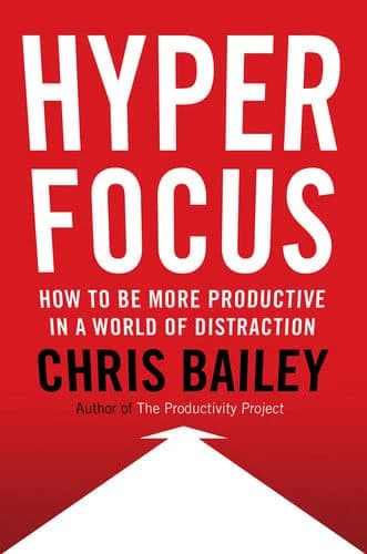 Hyperfocus : How to be More Productive in a World of Distraction