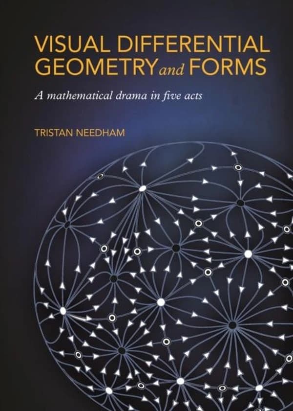 Visual Differential Geometry and Forms : A Mathematical Drama in Five Acts