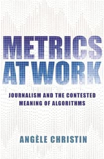 Metrics at work : journalism and the contested meaning of algorithms