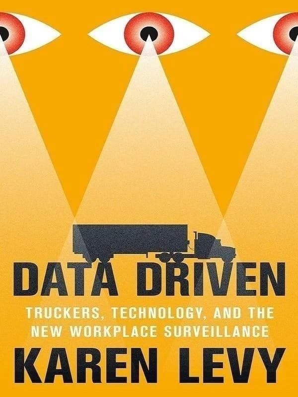 Data driven : truckers, technology, and the new workplace surveillance