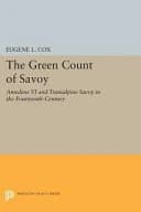 The Green Count of Savoy : Amedeus VI and Transalpine Savoy in the Fourteenth-Century