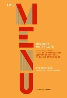 The menu : memorable meals from Escoffier at the Ritz to a Suffragettes' victory dinner to the first meal on the moon
