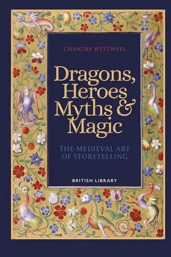 Dragons, heroes, myths et magic : the medieval art of storytelling