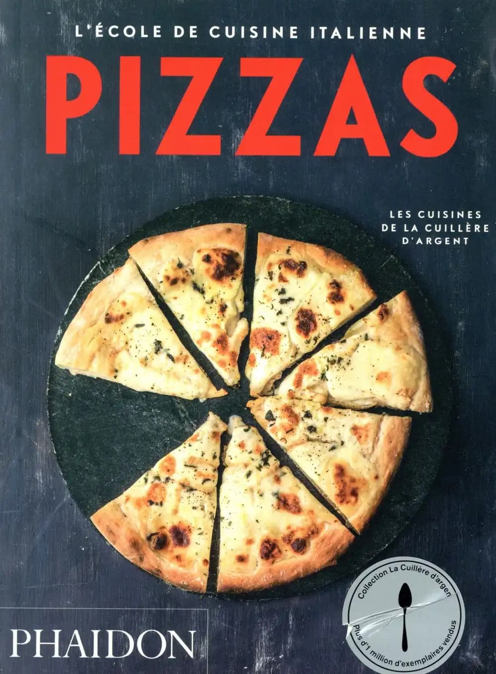Pizzas : l'école de cuisine italienne : les cuisines de la cuillère d'argent