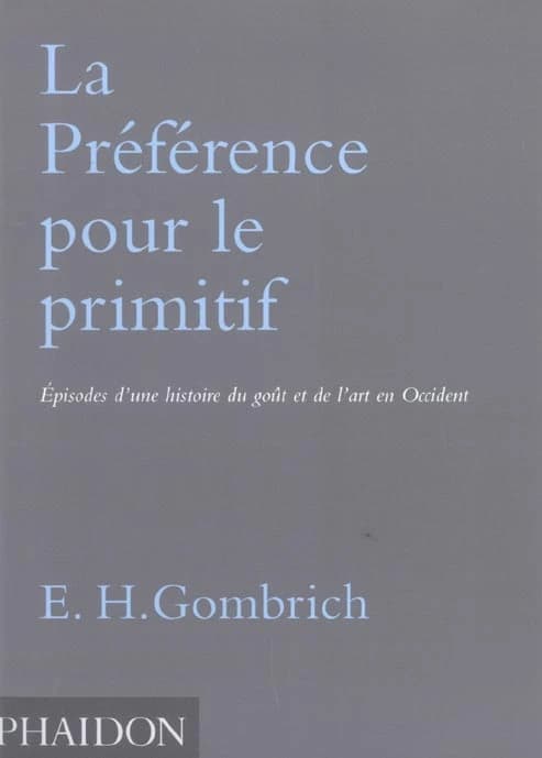 La préférence pour le primitif : épisodes d'une histoire du goût et de l'art en Occident